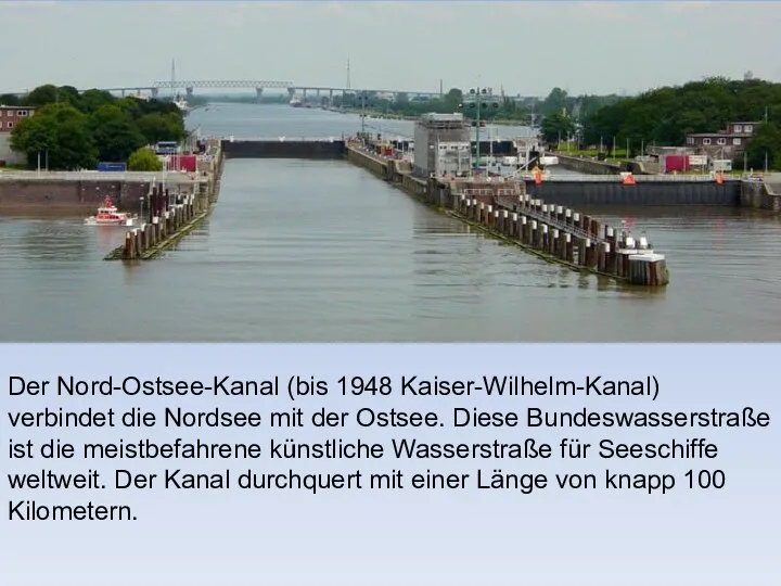 Der Nord-Ostsee-Kanal (bis 1948 Kaiser-Wilhelm-Kanal) verbindet die Nordsee mit der