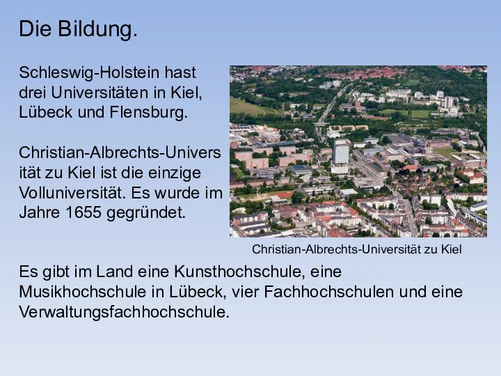 Die Bildung. Schleswig-Holstein hast drei Universitäten in Kiel, Lübeck und