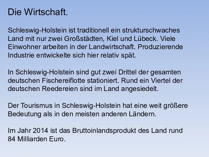 Die Wirtschaft. Schleswig-Holstein ist traditionell ein strukturschwaches Land mit nur