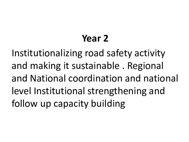 Year 2 Institutionalizing road safety activity and making it sustainable