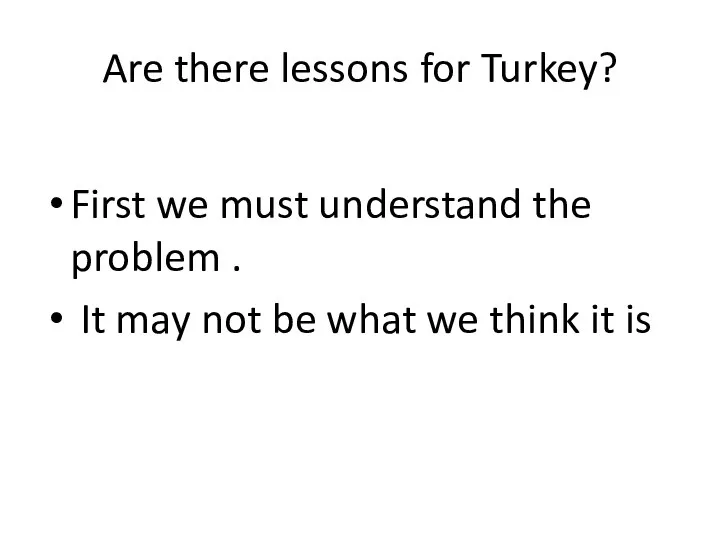 Are there lessons for Turkey? First we must understand the
