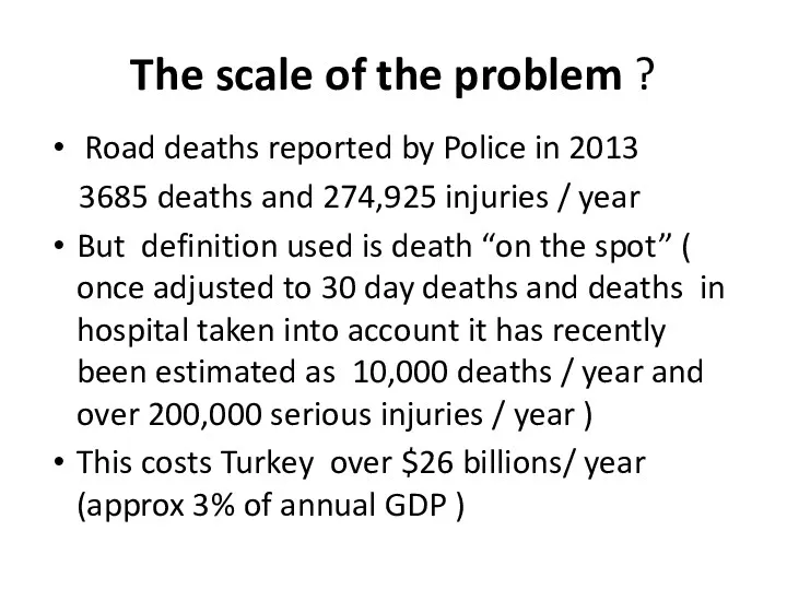 The scale of the problem ? Road deaths reported by