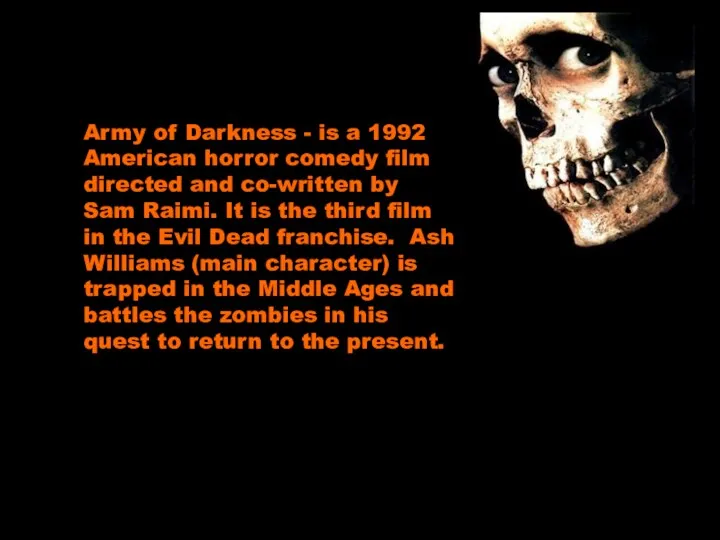 Army of Darkness - is a 1992 American horror comedy