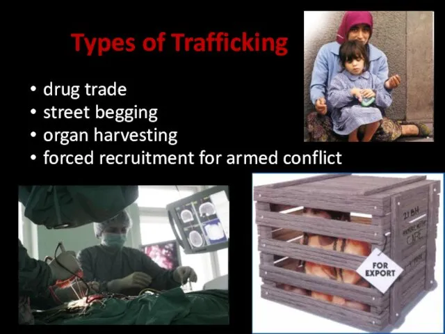 Types of Trafficking drug trade street begging organ harvesting forced recruitment for armed conflict