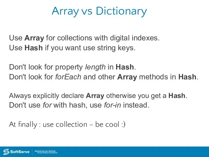 Array vs Dictionary Use Array for collections with digital indexes.