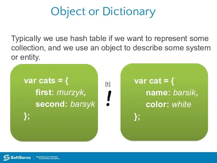 Object or Dictionary Typically we use hash table if we