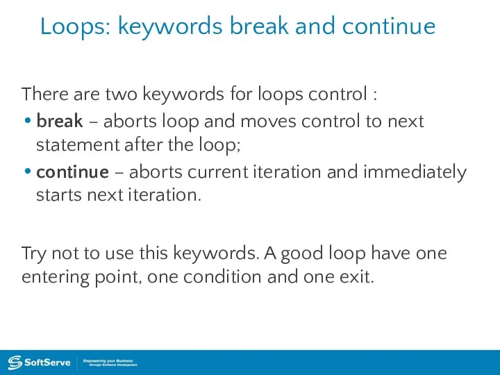 Loops: keywords break and continue There are two keywords for