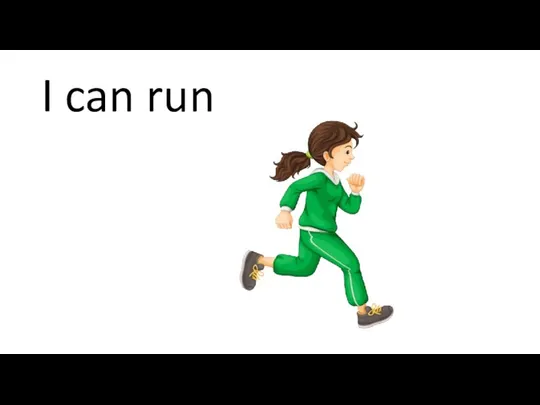 I can run