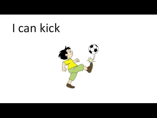 I can kick