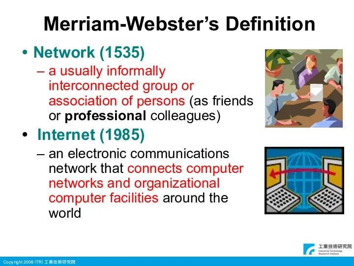 Merriam-Webster’s Definition Network (1535) a usually informally interconnected group or