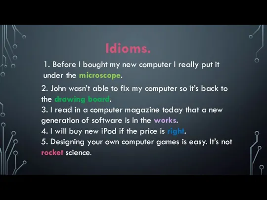 Idioms. 2. John wasn’t able to fix my computer so it’s back to