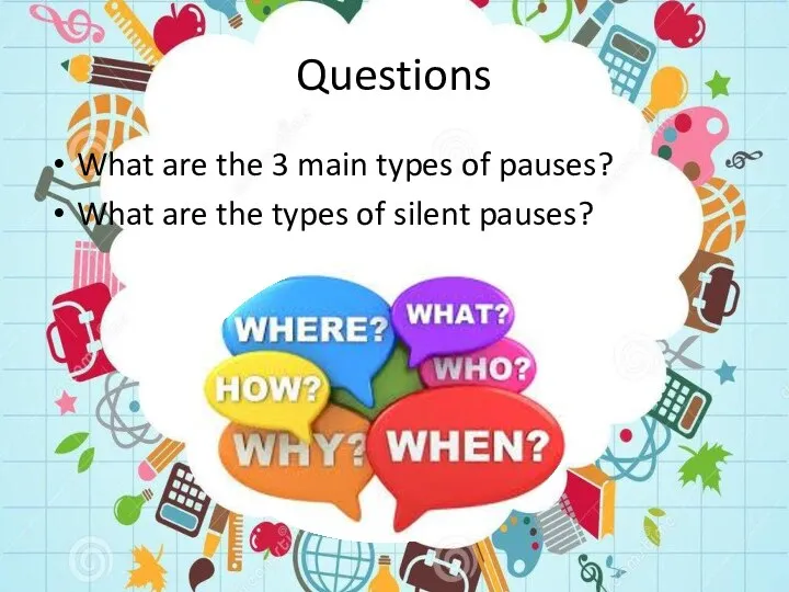 Questions What are the 3 main types of pauses? What are the types of silent pauses?
