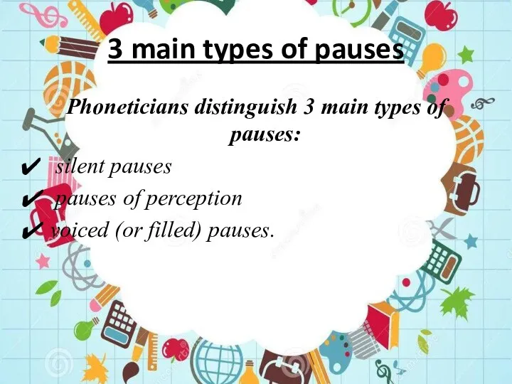 3 main types of pauses Phoneticians distinguish 3 main types