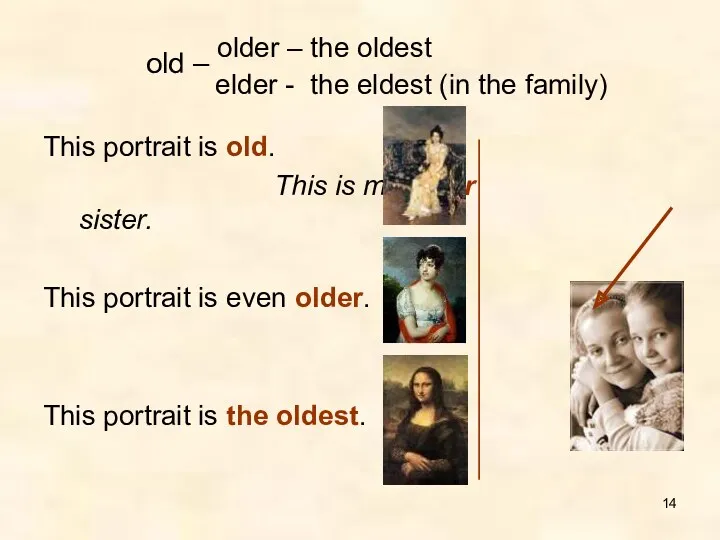 old – older – the oldest elder - the eldest