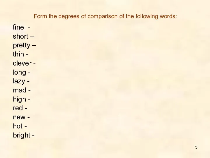 Form the degrees of comparison of the following words: fine