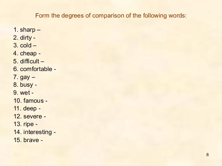 Form the degrees of comparison of the following words: 1.