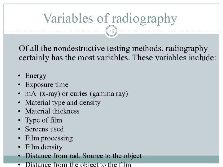 Variables of radiography Of all the nondestructive testing methods, radiography