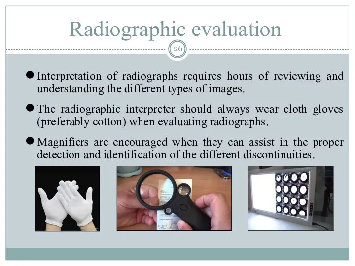 Radiographic evaluation Interpretation of radiographs requires hours of reviewing and