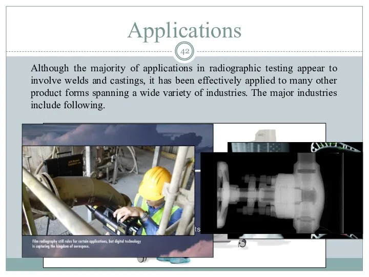 Applications Although the majority of applications in radiographic testing appear