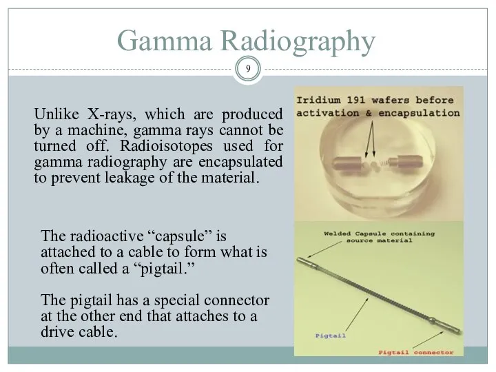 Gamma Radiography Unlike X-rays, which are produced by a machine,