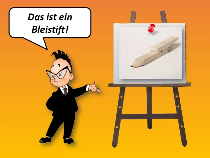 Das ist ein Bleistift!