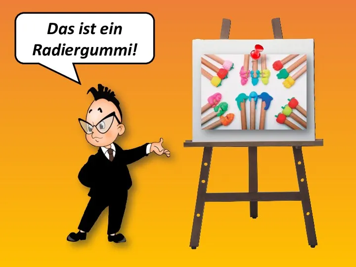 Das ist ein Radiergummi!