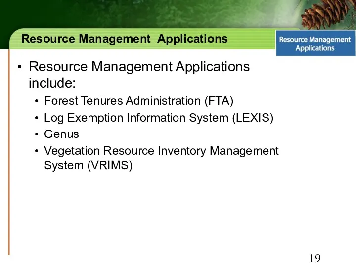 Resource Management Applications Resource Management Applications include: Forest Tenures Administration (FTA) Log Exemption
