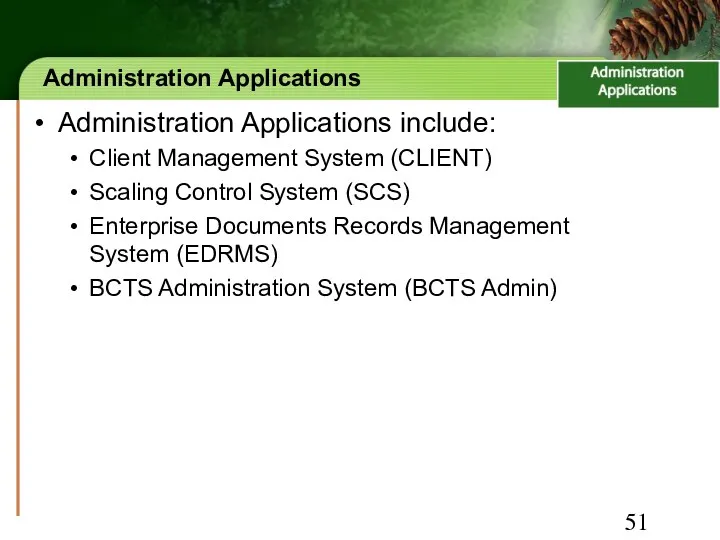 Administration Applications Administration Applications include: Client Management System (CLIENT) Scaling Control System (SCS)