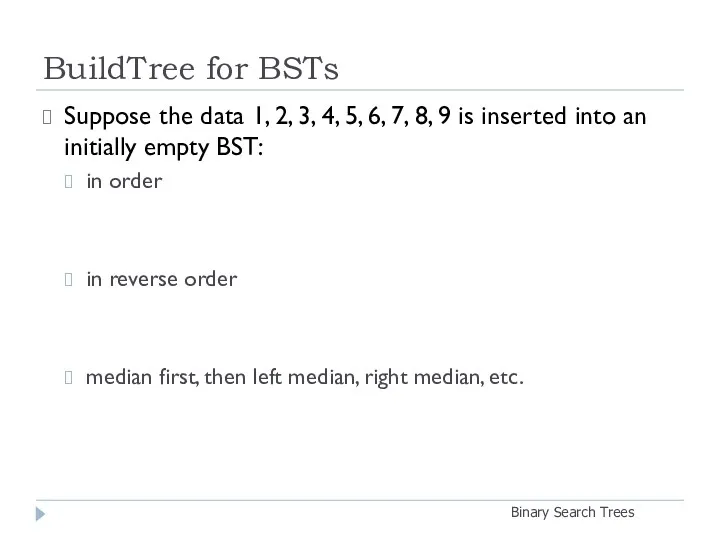 BuildTree for BSTs Binary Search Trees Suppose the data 1, 2, 3, 4,