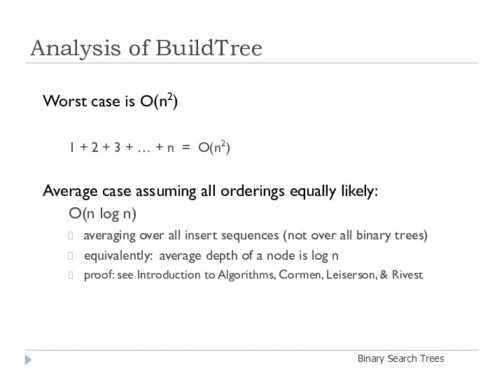 Analysis of BuildTree Binary Search Trees Worst case is O(n2) 1 + 2