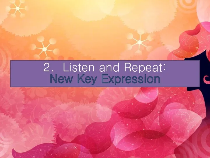 2. Listen and Repeat: New Key Expression