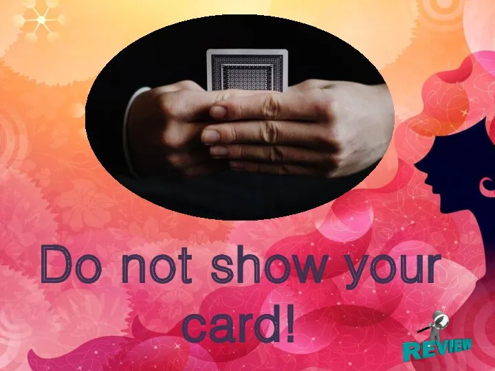 Do not show your card!