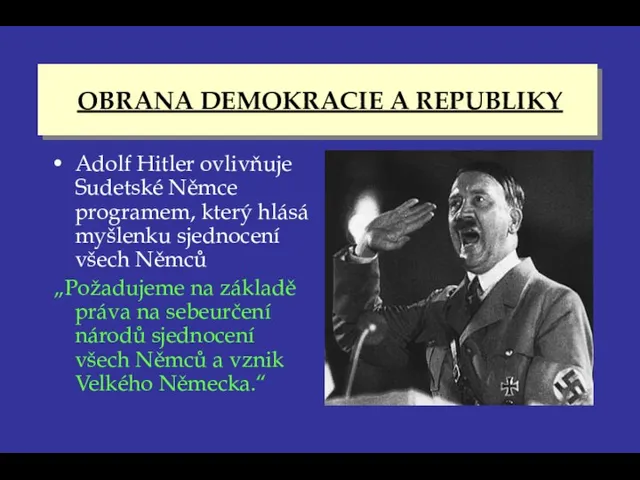 OBRANA DEMOKRACIE A REPUBLIKY Adolf Hitler ovlivňuje Sudetské Němce programem,