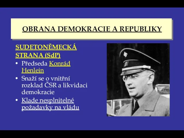 OBRANA DEMOKRACIE A REPUBLIKY SUDETONĚMECKÁ STRANA (SdP) Předseda Konrád Henlein