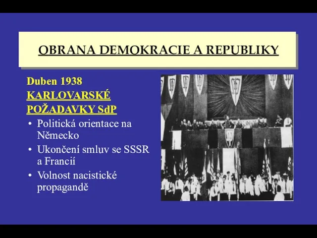 OBRANA DEMOKRACIE A REPUBLIKY Duben 1938 KARLOVARSKÉ POŽADAVKY SdP Politická