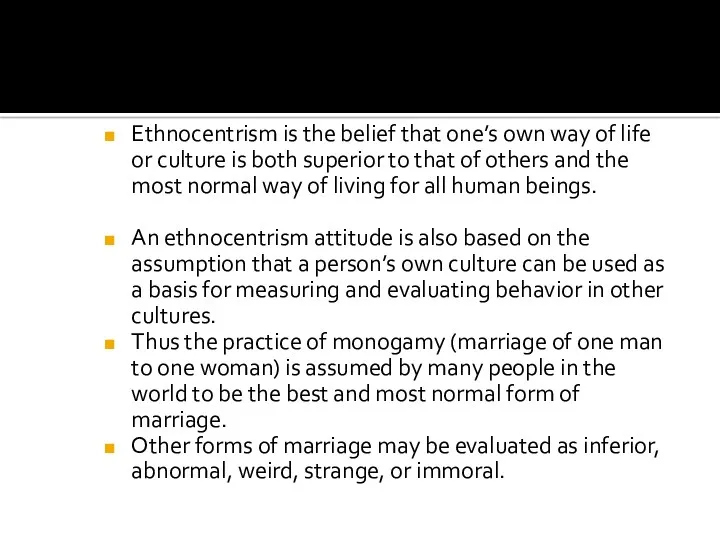 Ethnocentrism is the belief that one’s own way of life