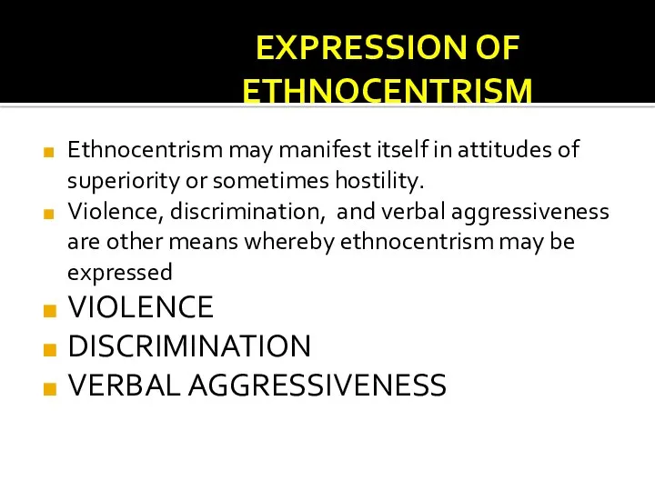 EXPRESSION OF ETHNOCENTRISM Ethnocentrism may manifest itself in attitudes of