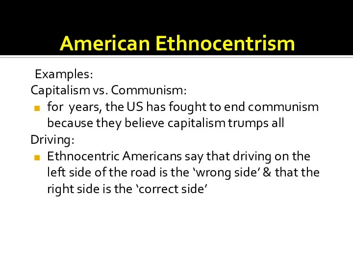 American Ethnocentrism Examples: Capitalism vs. Communism: for years, the US