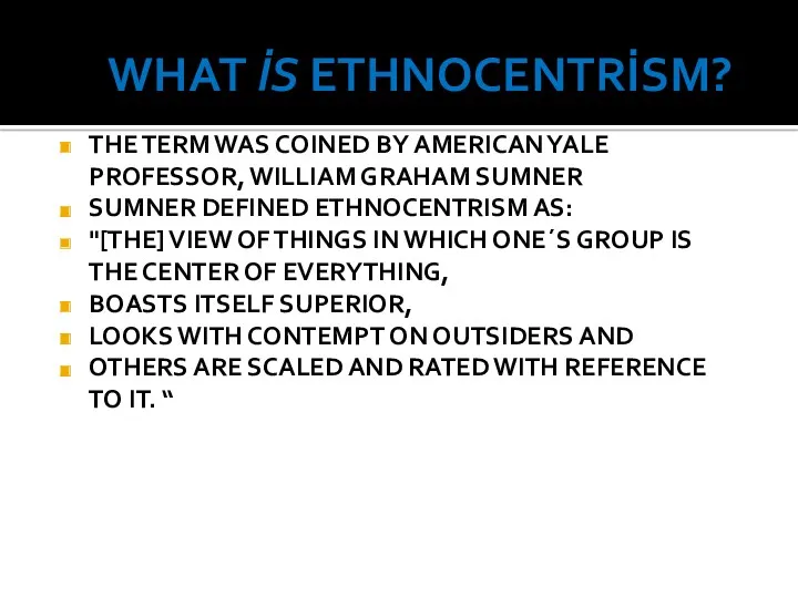 WHAT İS ETHNOCENTRİSM? THE TERM WAS COINED BY AMERICAN YALE