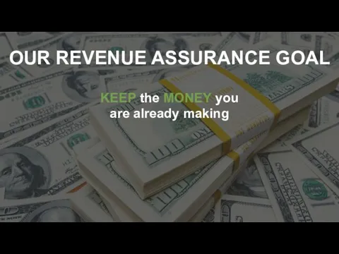 KEEP the MONEY you are already making OUR REVENUE ASSURANCE GOAL