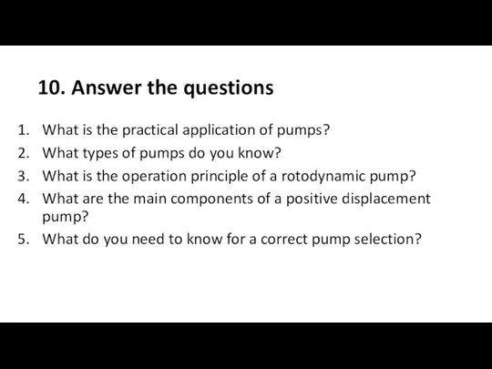 10. Answer the questions What is the practical application of pumps? What types