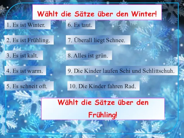 Wählt die Sätze über den Winter! 1. Es ist Winter.