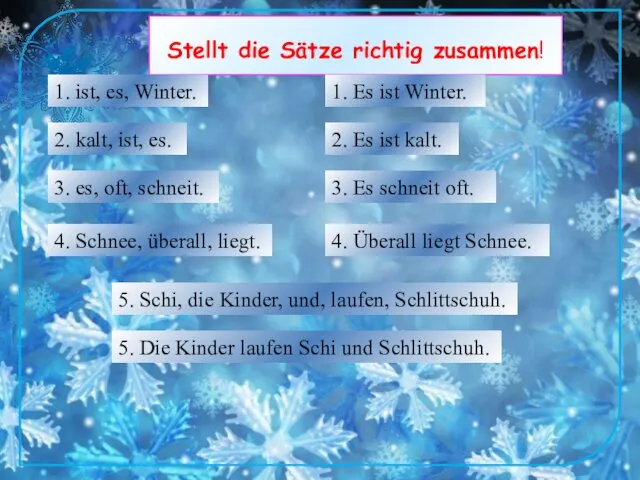 Stellt die Sätze richtig zusammen! 1. Es ist Winter. 1.