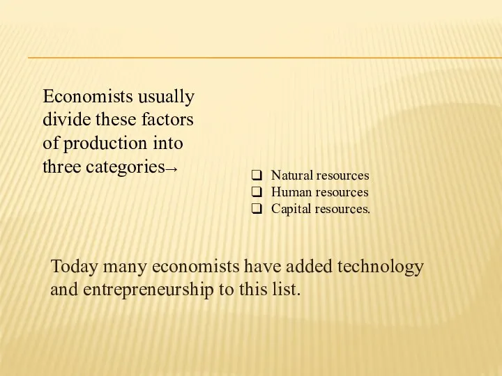 Economists usually divide these factors of production into three categories→