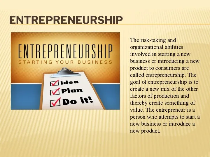 ENTREPRENEURSHIP The risk-taking and organizational abilities involved in starting a