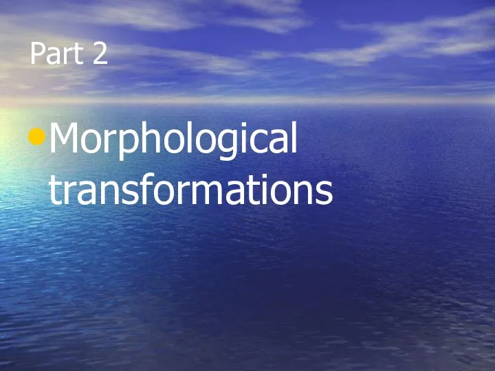 Part 2 Morphological transformations