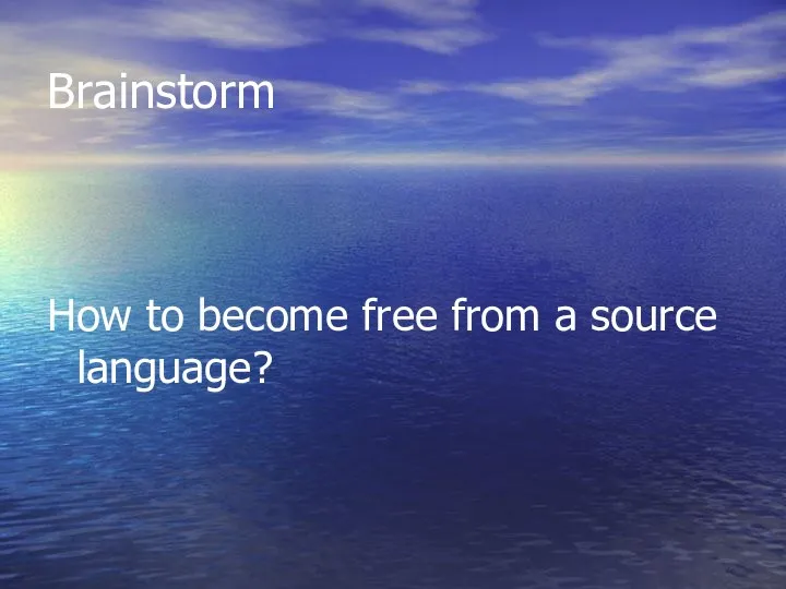 Brainstorm How to become free from a source language?