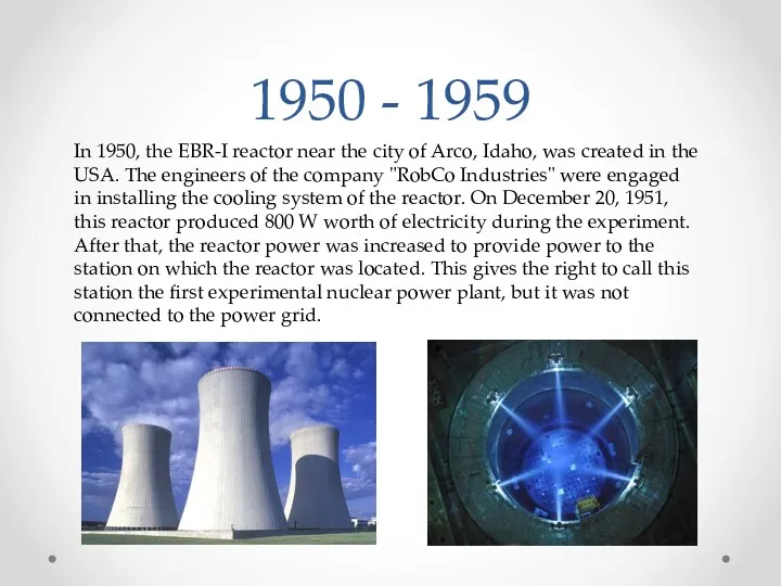1950 - 1959 In 1950, the EBR-I reactor near the