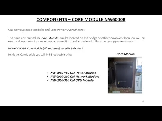 COMPONENTS – CORE MODULE NW6000B Our new system is modular