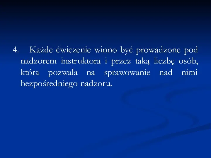 4. Każde ćwiczenie winno być prowadzone pod nadzorem instruktora i